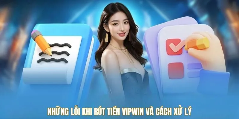 Những lỗi khi rút tiền VIPWIN và cách xử lý
