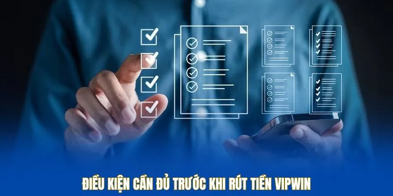 Điều kiện cần đủ trước khi rút tiền VIPWIN
