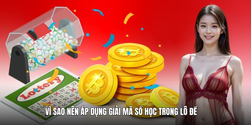 Vì sao nên áp dụng giải mã số học trong lô đề