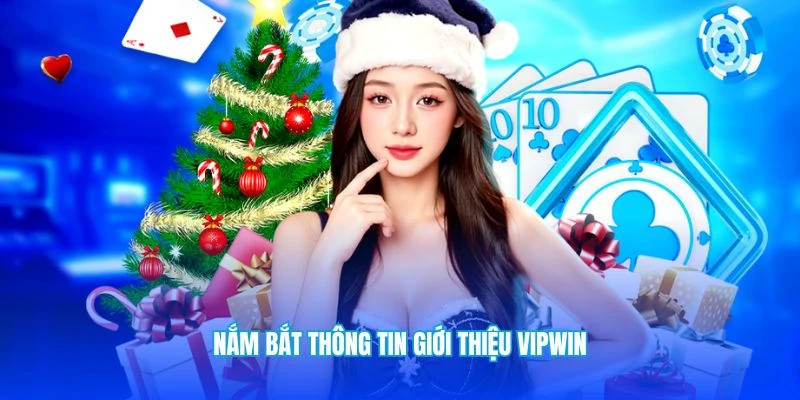 Nắm bắt thông tin giới thiệu VIPWIN