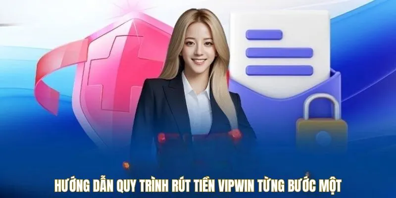 Hướng dẫn quy trình rút tiền VIPWIN từng bước một