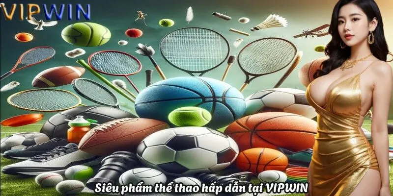 Siêu phẩm thể thao hấp dẫn tại VIPWIN